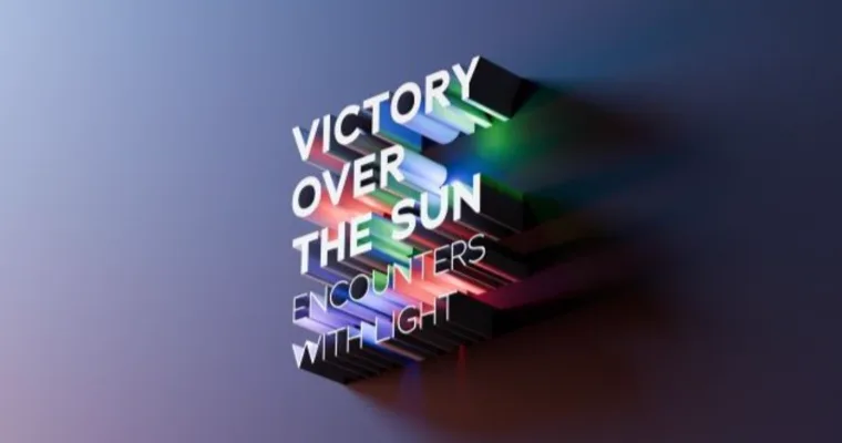 Victory Over the Sun: Encounters with Light